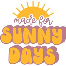 Made for Sunny Days