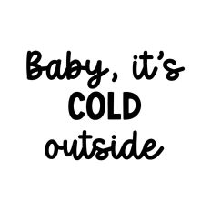 Baby, It's Cold Outside
