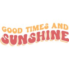 Good Times and Sunshine