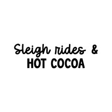 Sleigh Rides and Hot Cocoa