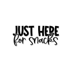 Just Here For Snacks