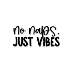 No Naps. Just Vibes