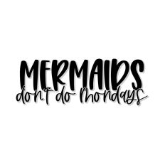 Mermaids Don't Do Mondays
