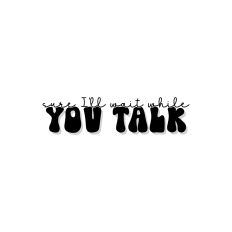 Sure I'll Wait While You Talk
