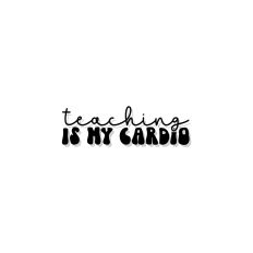 Teaching Is My Cardio