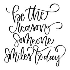 Be The Reason Someone Smiles Today