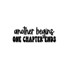 Another Begins One Chapter Ends