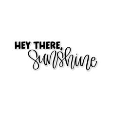 Hey There Sunshine