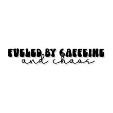 Fueled By Caffeine And Chaos