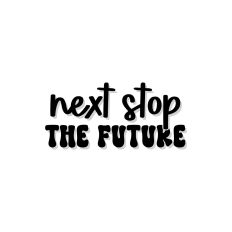 Next Stop The Future
