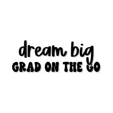 Dream Big Grad On The Go