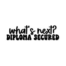 What's Next? Diploma Secured