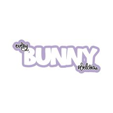 Every Bunny Welcome