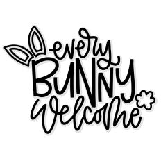 Every Bunny Welcome