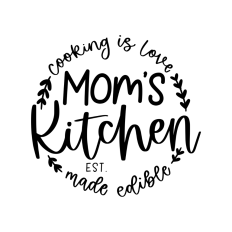 mom's kitchen cooking is love made edible