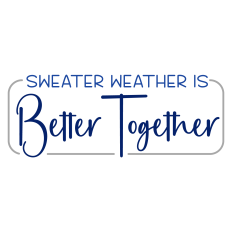 Sweater Weather is Better Together Winter Sentiment