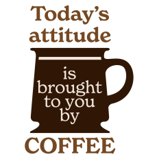 Today's Attitude is Brought to You by Coffee Sentiment