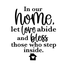 In our home let love abide quote