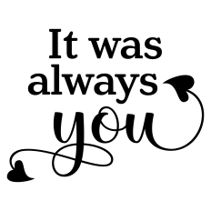 It Was Always You Sentiment for Valentine's Day