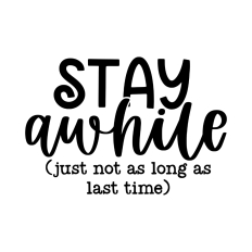 Stay awhile funny quote