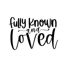 fully known and loved