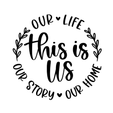 This is us our life our story our home