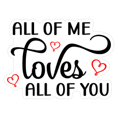 All of Me Loves All of You Sticker for Valentine's Day