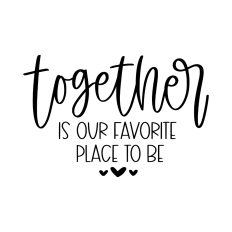 Together is our favorite place to be