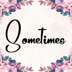 Sometimes