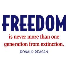Freedom is Never More Than One Generation from Extinction Patriotic Quote