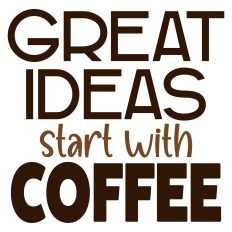 Great Ideas Start With Coffee Sentiment
