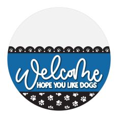 Welcome Hope You Like Dogs