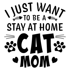 I Just Want to Be a Stay at Home Cat Mom Sentiment