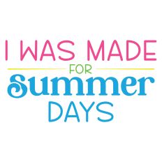 I Was Made for Summer Days Sentiment
