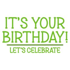It's Your Birthday Let's Celebrate Greeting Card Sentiment