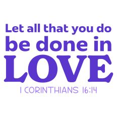 Let All That You Do Be Done In Love Sentiment