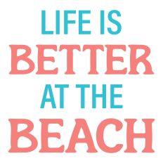 Life is Better at the Beach Summer Sentiment