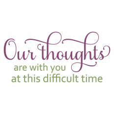 Our Thoughts Are With You At This Difficult Time