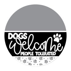 Dogs Welcome People Tolerated