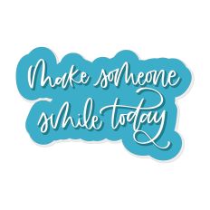 Make Someone Smile Today