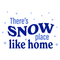 There's Snow Place Like Home Winter Sentiment