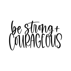be strong and courageous