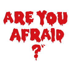 Are you Afraid Bloody Phrase