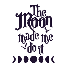 The Moon Made Me Do It