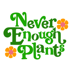Never Enough Plants