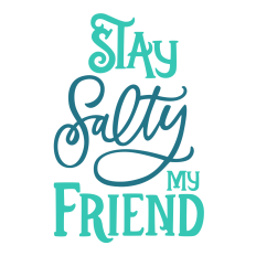 Stay Salty My Friend