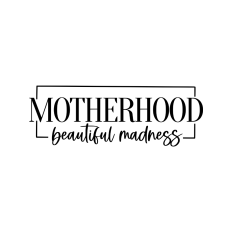 motherhood beautiful madness quote