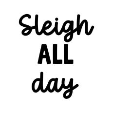 Sleigh All Day