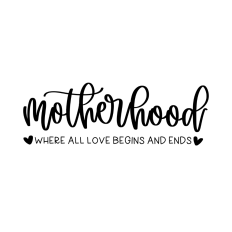 Motherhood where all love begins and ends quote