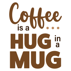 Coffee is a Hug in a Mug Sentiment